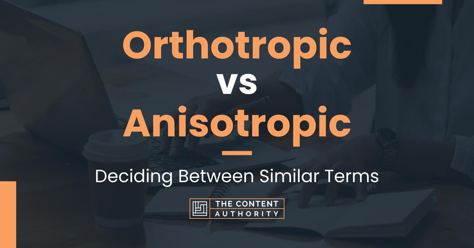 Orthotropic vs Anisotropic Deciding Between Similar Terms