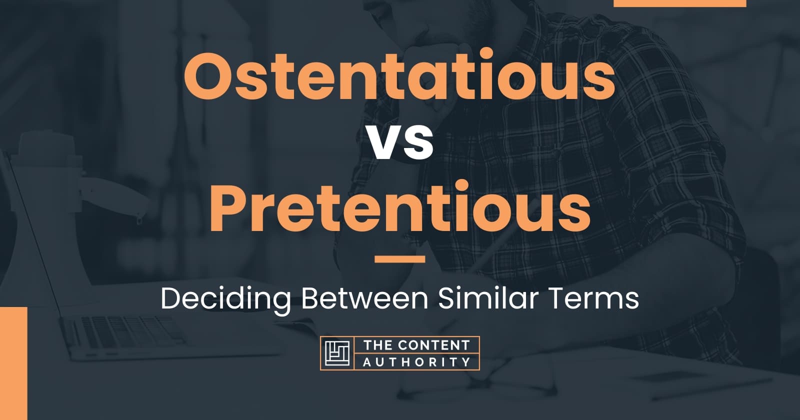 Ostentatious vs Pretentious Deciding Between Similar Terms