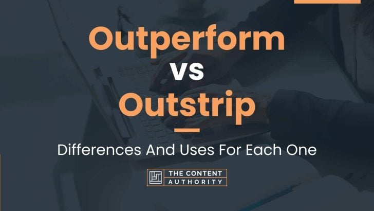 Outperform vs Outstrip: Differences And Uses For Each One