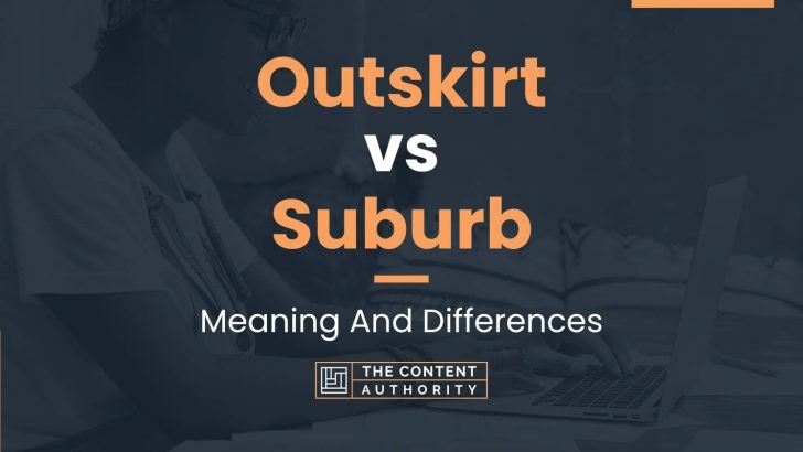 Outskirt vs Suburb: Meaning And Differences