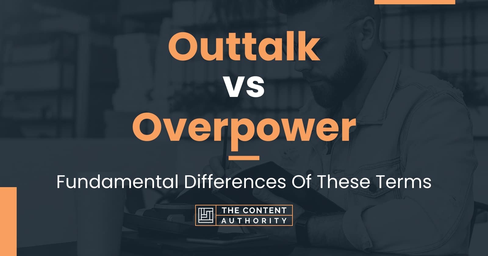 Outtalk vs Overpower: Fundamental Differences Of These Terms