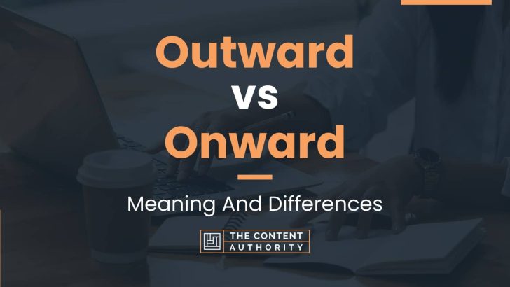 Outward vs Onward: Meaning And Differences