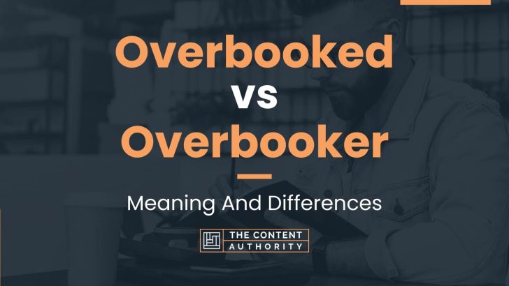 Overbooked vs Overbooker: Meaning And Differences