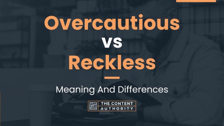 overcautious-vs-reckless-meaning-and-differences