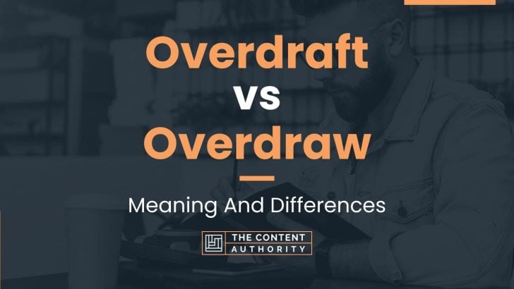 Overdraft vs Overdraw: Meaning And Differences