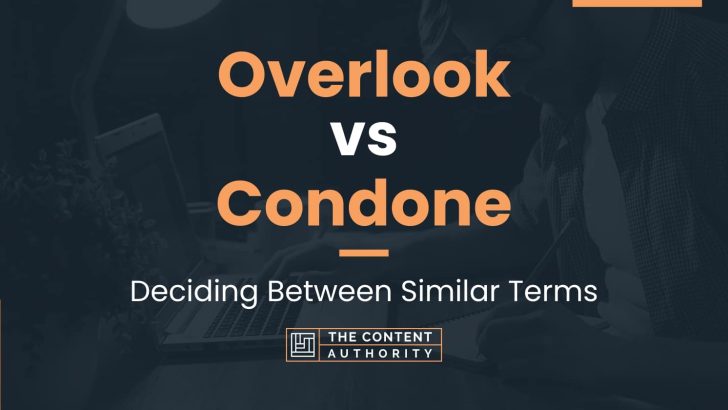 Overlook vs Condone: Deciding Between Similar Terms