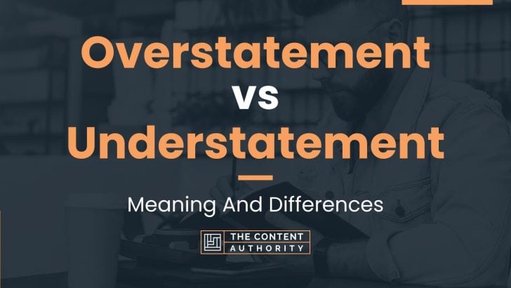Overstatement vs Understatement: Meaning And Differences