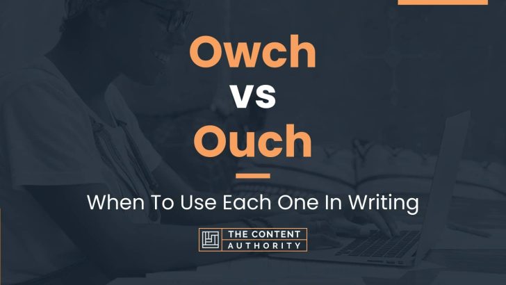 Owch vs Ouch: When To Use Each One In Writing