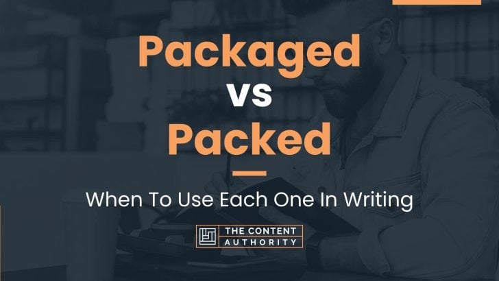 Packaged vs Packed: When To Use Each One In Writing