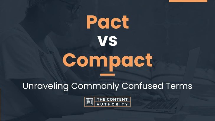 Pact vs Compact: Unraveling Commonly Confused Terms