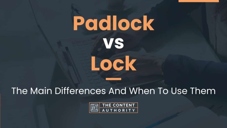 Padlock vs Lock: The Main Differences And When To Use Them