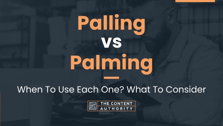 Palling vs Palming: When To Use Each One? What To Consider