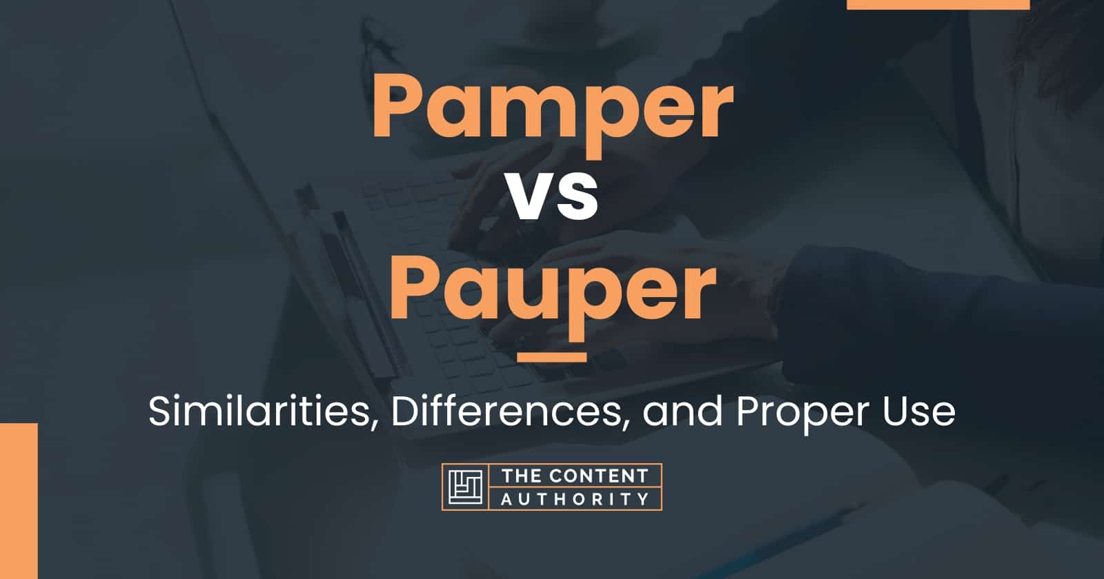 Pamper vs Pauper: Similarities, Differences, and Proper Use