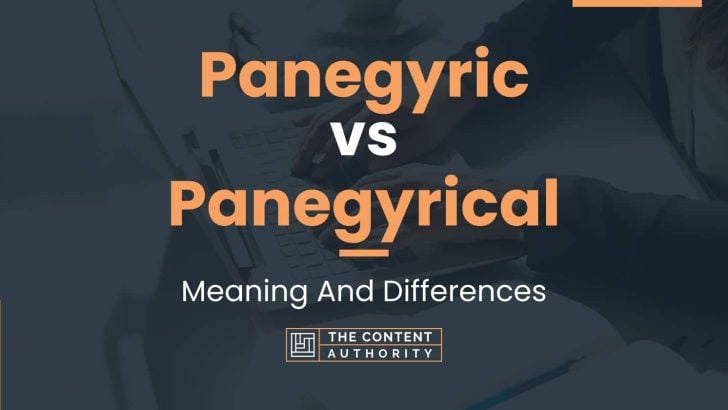 Panegyric vs Panegyrical: Meaning And Differences