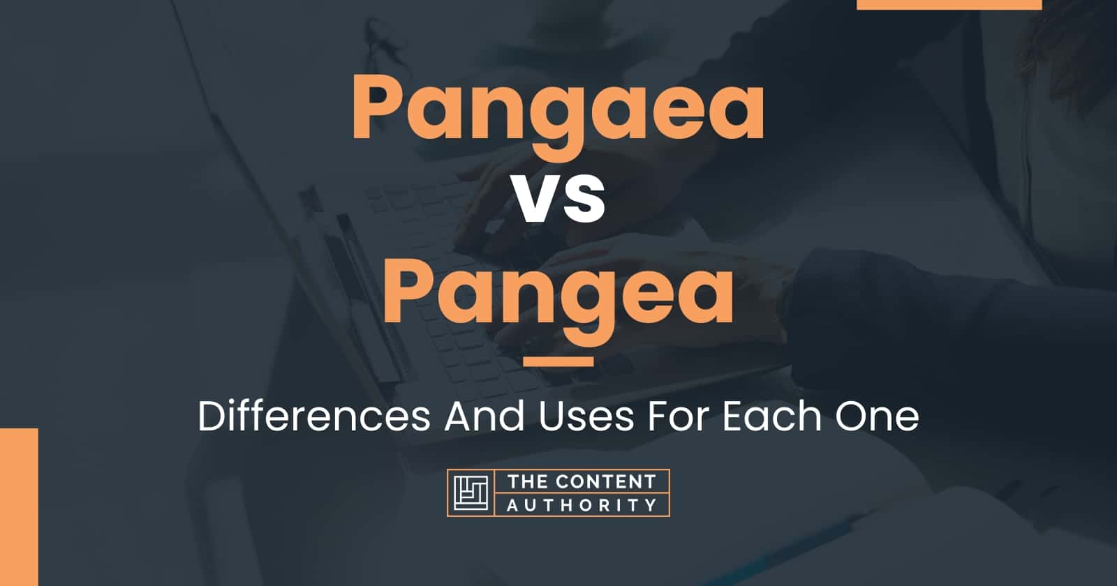 Pangaea vs Pangea: Differences And Uses For Each One