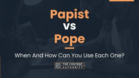 Papist vs Pope: When And How Can You Use Each One?