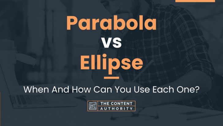 Parabola vs Ellipse: When And How Can You Use Each One?