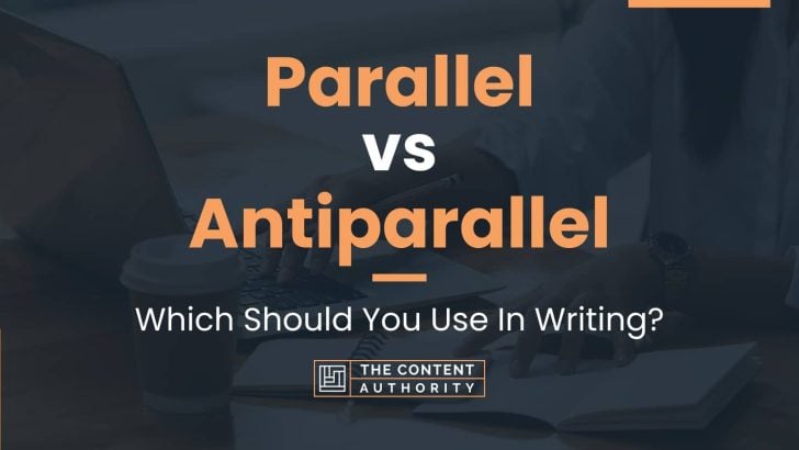 Parallel vs Antiparallel: Which Should You Use In Writing?