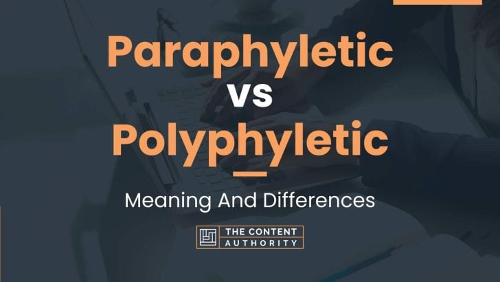 Paraphyletic vs Polyphyletic: Meaning And Differences