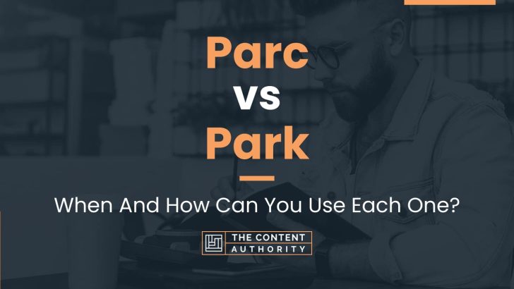 Parc vs Park: When And How Can You Use Each One?