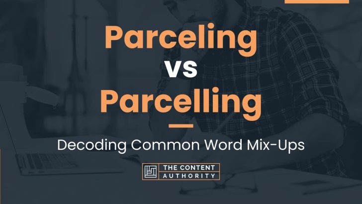 Parceling vs Parcelling: Decoding Common Word Mix-Ups