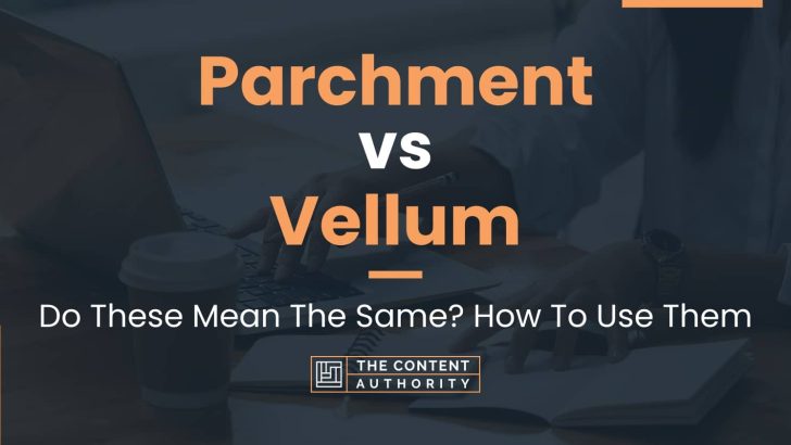Parchment vs Vellum: Do These Mean The Same? How To Use Them