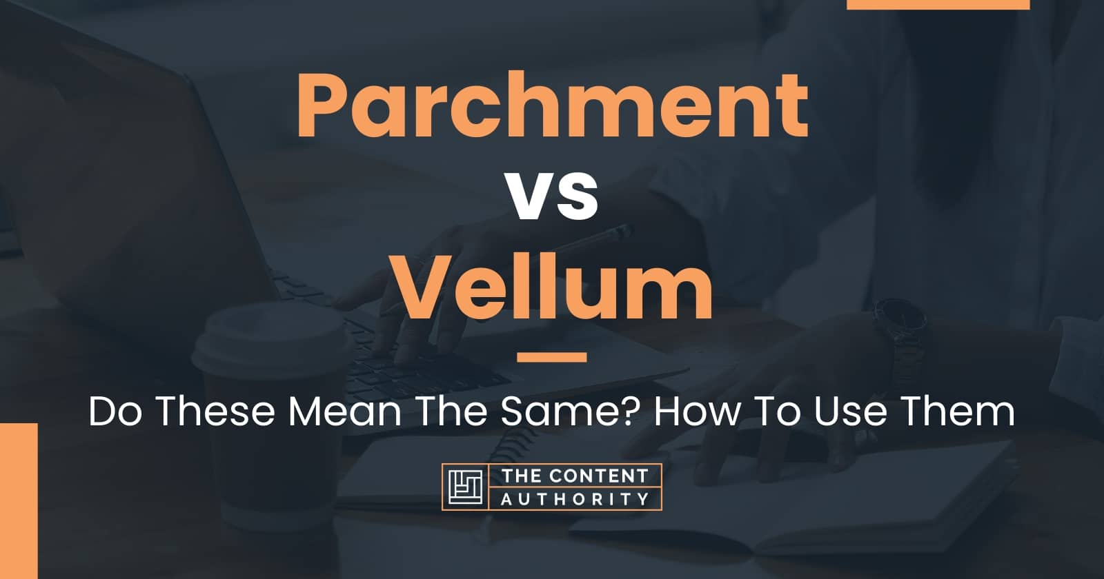 Parchment vs Vellum: Do These Mean The Same? How To Use Them