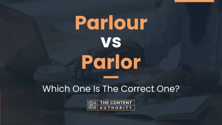 Parlour vs Parlor: Which One Is The Correct One?