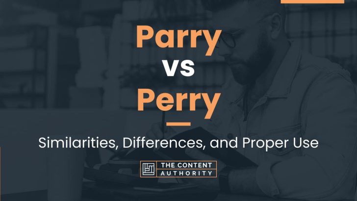 Parry vs Perry: Similarities, Differences, and Proper Use