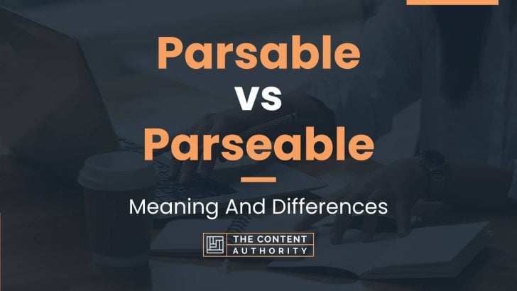 Parsable vs Parseable: Meaning And Differences