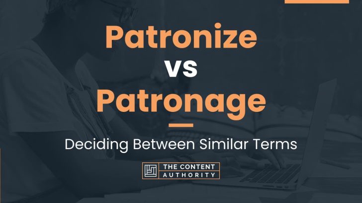 Patronize vs Patronage: Deciding Between Similar Terms