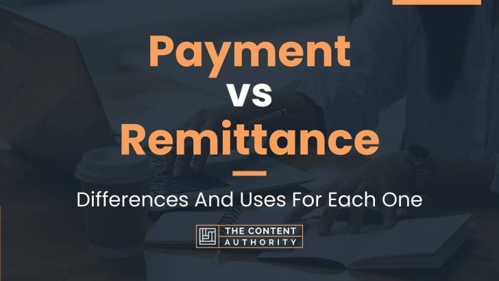 Payment vs Remittance: Differences And Uses For Each One
