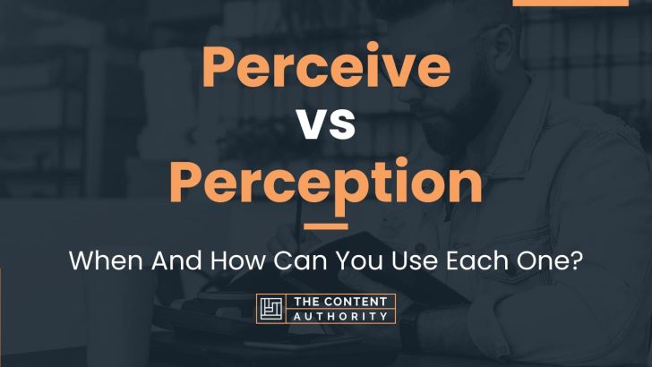 Perceive vs Perception: When And How Can You Use Each One?