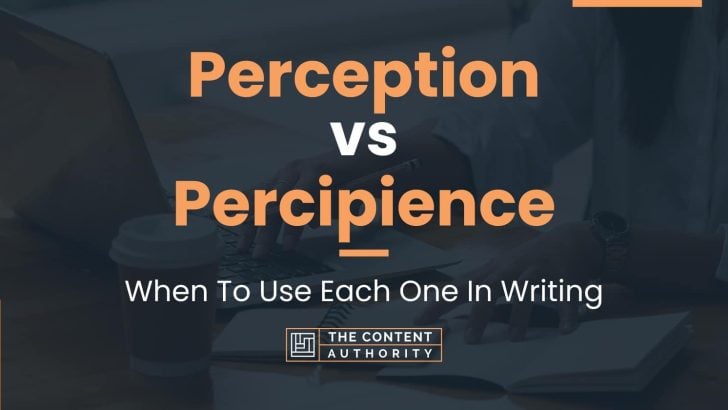 Perception vs Percipience: When To Use Each One In Writing