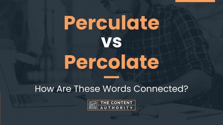 Perculate vs Percolate: How Are These Words Connected?