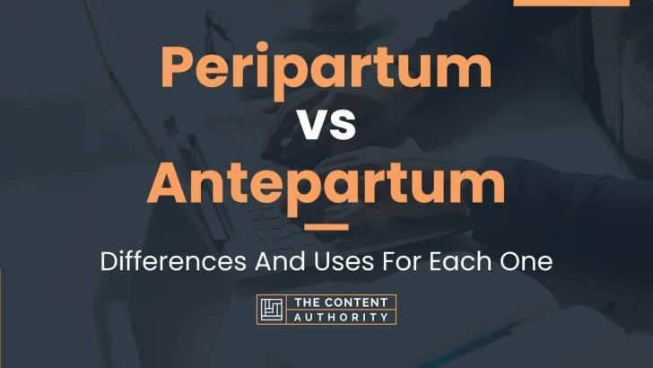 Peripartum vs Antepartum: Differences And Uses For Each One