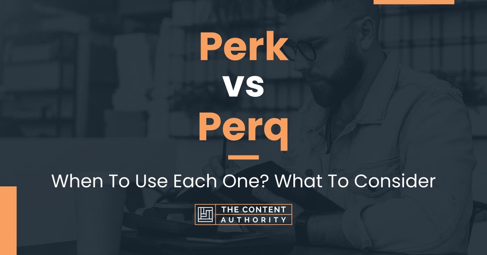 Perk vs Perq: When To Use Each One? What To Consider