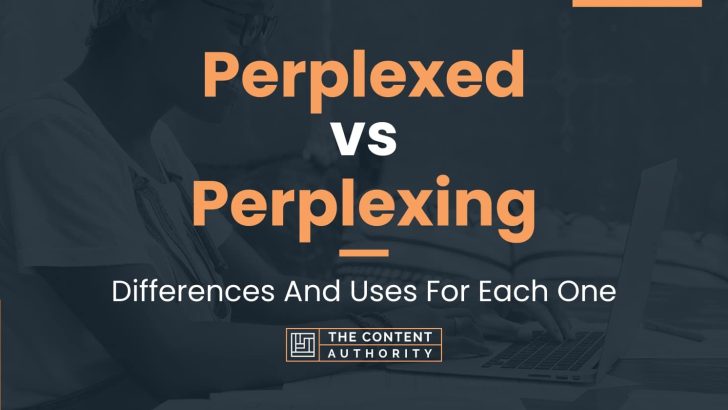 Perplexed vs Perplexing: Differences And Uses For Each One