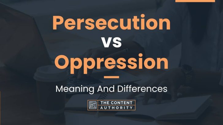 Persecution vs Oppression: Meaning And Differences