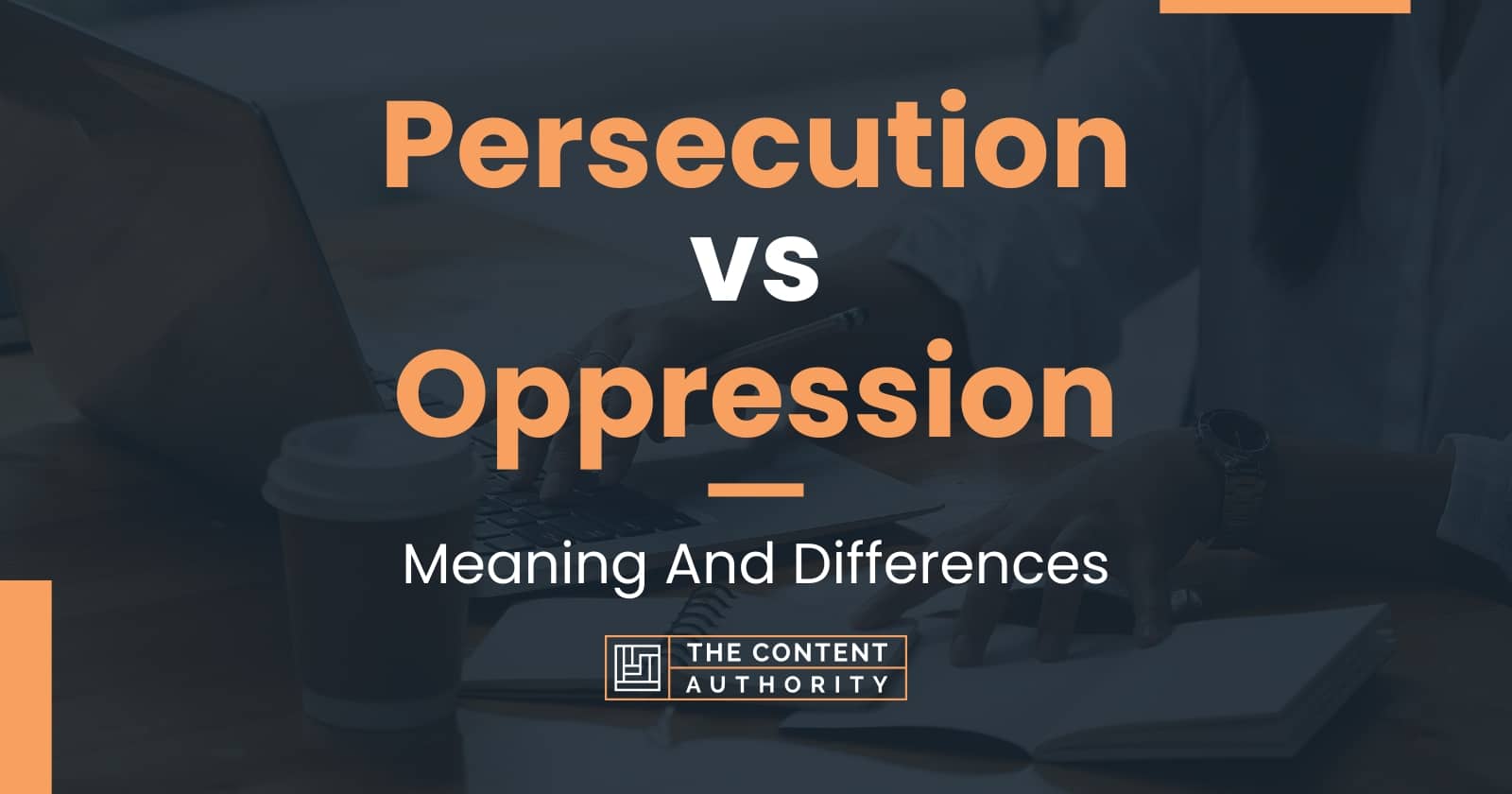 Persecution vs Oppression: Meaning And Differences