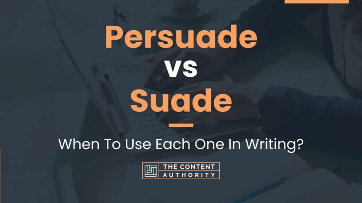 Persuade vs Suade: When To Use Each One In Writing?