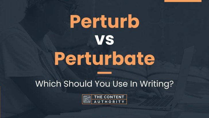 Perturb vs Perturbate: Which Should You Use In Writing?