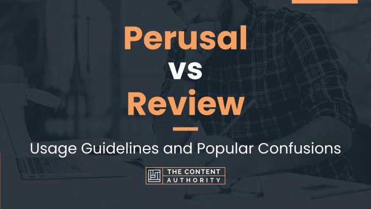 Perusal vs Review: Usage Guidelines and Popular Confusions