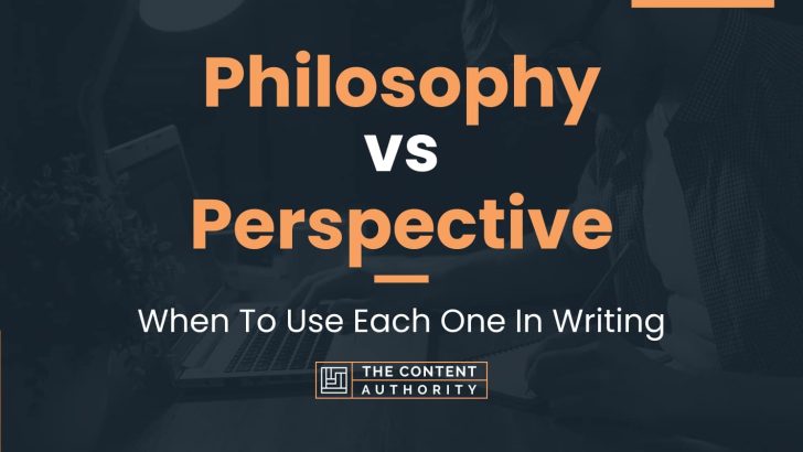 Philosophy vs Perspective: When To Use Each One In Writing