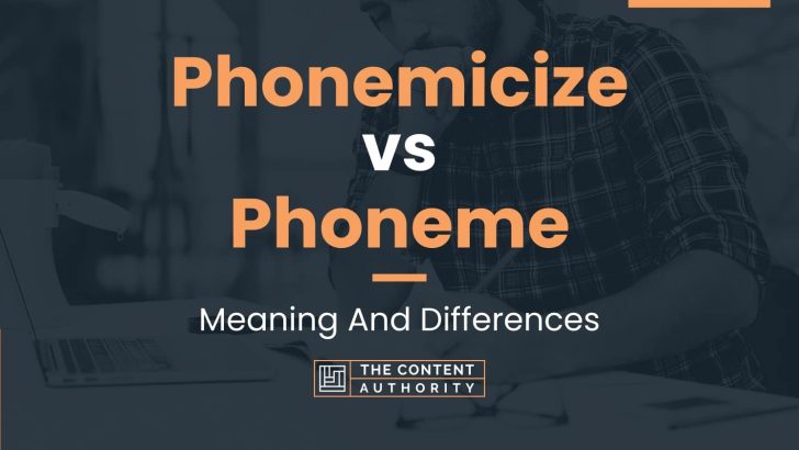 Phonemicize vs Phoneme: Meaning And Differences