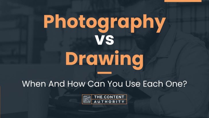 Photography Vs Drawing: When And How Can You Use Each One?