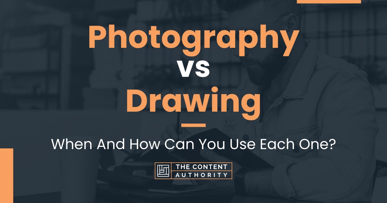 Photography vs Drawing: When And How Can You Use Each One?