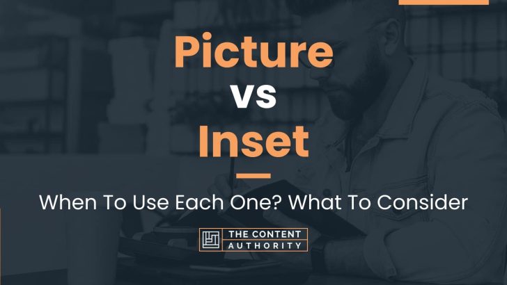 Picture vs Inset: When To Use Each One? What To Consider