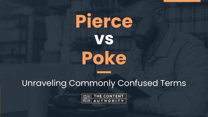 Pierce vs Poke: Unraveling Commonly Confused Terms