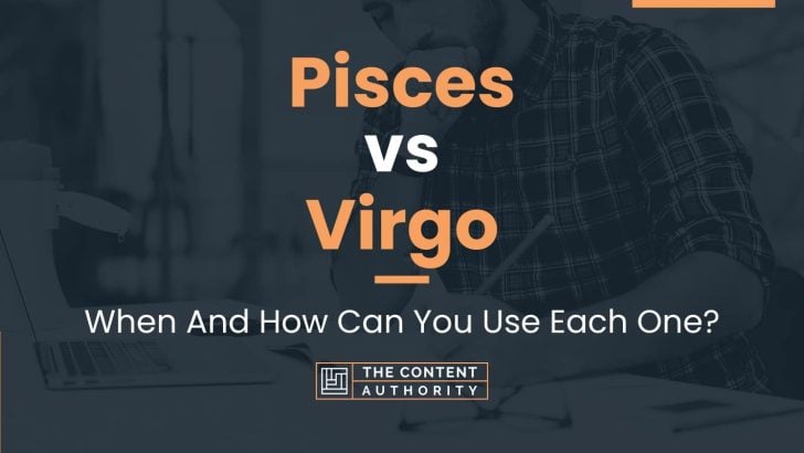 Pisces vs Virgo: When And How Can You Use Each One?